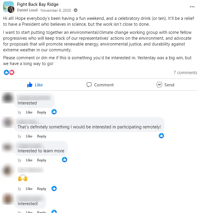 Danny Loud's post in Fight Back Bay Ridge, stating: "Hi all! Hope everybody’s been having a fun weekend, and a celebratory drink (or ten). It’ll be a relief to have a President who believes in science, but the work isn’t close to done.
I want to start putting together an environmental/climate change working group with some fellow progressives who will keep track of our representatives’ actions on the environment, and advocate for proposals that will promote renewable energy, environmental justice, and durability against extreme weather in our community.
Please comment or dm me if this is something you’d be interested in. Yesterday was a big win, but we have a long way to go!"